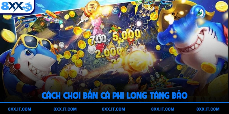 Cách chơi bắn cá Phi Long Tàng Bảo