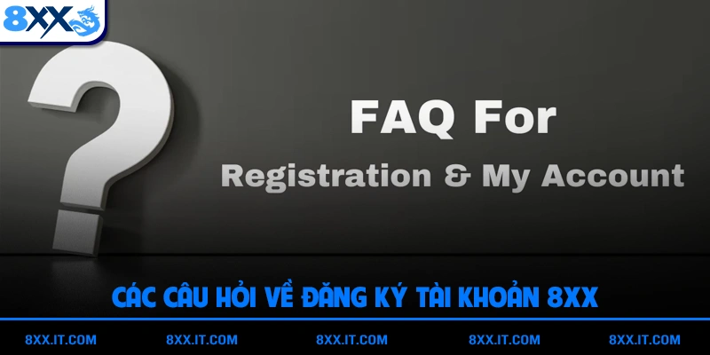 Các câu hỏi về đăng ký tài khoản 8XX