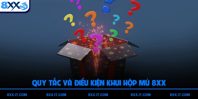 Quy tắc và điều kiện khui hộp mù 8XX